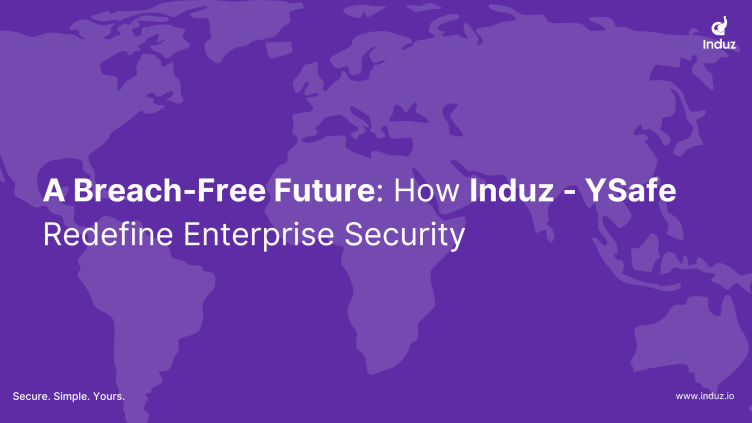 A Breach-Free Future: How Induz – YSafe Redefine Enterprise Security